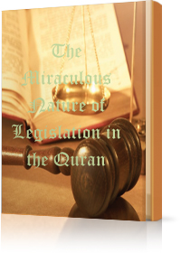 The Miraculous Nature of Legislation in the Quran